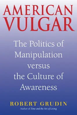 Amerykańska wulgarność: polityka manipulacji kontra kultura świadomości - American Vulgar: The Politics of Manipulation Versus the Culture of Awareness