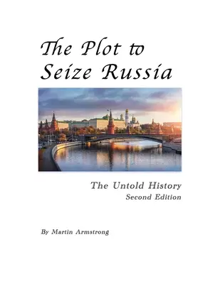 Plan przejęcia Rosji: Nieopowiedziana historia - The Plot to Seize Russia: The Untold History
