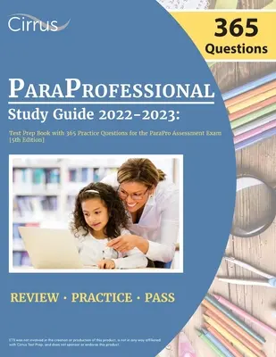 ParaProfessional Study Guide 2022-2023: Test Prep Book z 365 praktycznymi pytaniami do egzaminu ParaPro Assessment [5th Edition] - ParaProfessional Study Guide 2022-2023: Test Prep Book with 365 Practice Questions for the ParaPro Assessment Exam [5th Edition]