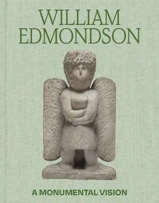 William Edmondson: Monumentalna wizja - William Edmondson: A Monumental Vision