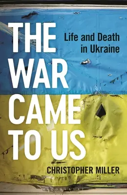 Wojna przyszła do nas: Życie i śmierć na Ukrainie - The War Came to Us: Life and Death in Ukraine