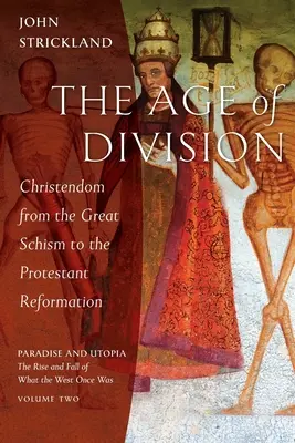 Wiek podziału: Chrześcijaństwo od wielkiej schizmy do reformacji protestanckiej - The Age of Division: Christendom from the Great Schism to the Protestant Reformation