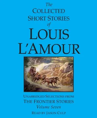 The Collected Short Stories of Louis l'Amour: Tom 7: Opowieści z pogranicza - The Collected Short Stories of Louis l'Amour: Volume 7: The Frontier Stories