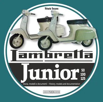 Lambretta Junior 50, 100, 125: Storia Modelli E Documenti/Historia, Modele i Dokumenty - Lambretta Junior 50, 100, 125: Storia Modelli E Documenti/History, Models and Documents