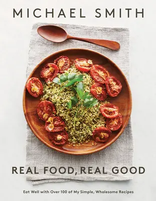 Prawdziwe jedzenie, prawdziwe dobro: Eat Well with Over 100 of My Simple, Wholesome Recipes: Książka kucharska - Real Food, Real Good: Eat Well with Over 100 of My Simple, Wholesome Recipes: A Cookbook