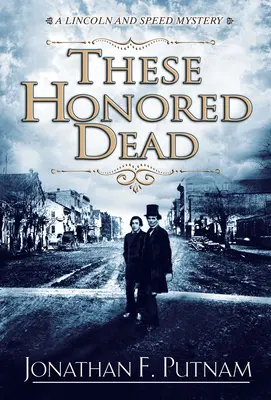 Ci czcigodni zmarli - Tajemnica Lincolna i Speeda - These Honored Dead - A Lincoln and Speed Mystery