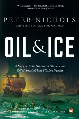 Ropa i lód: Opowieść o katastrofie w Arktyce oraz powstaniu i upadku ostatniej amerykańskiej dynastii wielorybniczej Ty - Oil and Ice: A Story of Arctic Disaster and the Rise and Fall of America's Last Whaling Dynas Ty