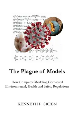 Plaga modeli: Jak modelowanie komputerowe skorumpowało przepisy dotyczące środowiska, zdrowia i bezpieczeństwa - The Plague of Models: How Computer Modeling Corrupted Environmental, Health, and Safety Regulations