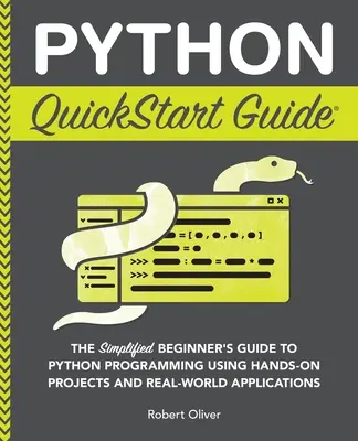 Python QuickStart Guide: Uproszczony przewodnik dla początkujących po programowaniu w Pythonie z wykorzystaniem praktycznych projektów i rzeczywistych aplikacji - Python QuickStart Guide: The Simplified Beginner's Guide to Python Programming Using Hands-On Projects and Real-World Applications