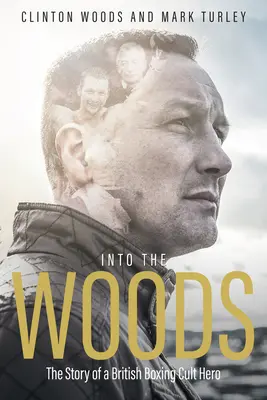 Into the Woods: Historia kultowego bohatera brytyjskiego boksu - Into the Woods: The Story of a British Boxing Cult Hero