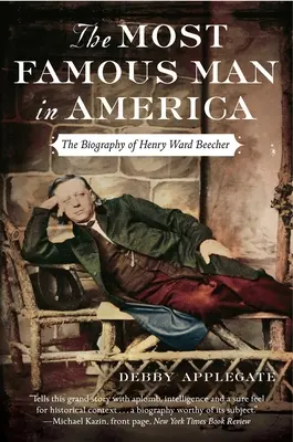 Najsłynniejszy człowiek w Ameryce: Biografia Henry'ego Warda Beechera - The Most Famous Man in America: The Biography of Henry Ward Beecher