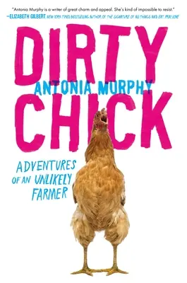 Dirty Chick: Przygody nieprawdopodobnego farmera - Dirty Chick: Adventures of an Unlikely Farmer