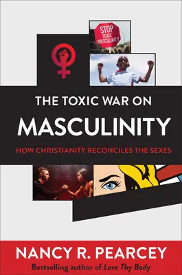 Toksyczna wojna z męskością: Jak chrześcijaństwo godzi płcie - The Toxic War on Masculinity: How Christianity Reconciles the Sexes