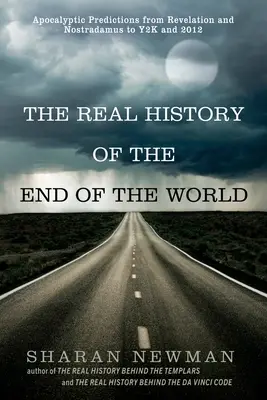 Prawdziwa historia końca świata: Apokaliptyczne przepowiednie od Apokalipsy i Nostradamusa do Y2K i 2012 roku - The Real History of the End of the World: Apocalyptic Predictions from Revelation and Nostradamus to Y2K and 2012