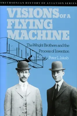 Wizje latającej maszyny: Bracia Wright i proces wynalazczy - Visions of a Flying Machine: The Wright Brothers and the Process of Invention