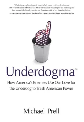 Underdogma: Jak wrogowie Ameryki wykorzystują naszą miłość do słabszych, by zniszczyć amerykańską potęgę - Underdogma: How America's Enemies Use Our Love for the Underdog to Trash American Power