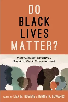 Do Black Lives Matter: Jak chrześcijańskie pisma przemawiają do wzmocnienia pozycji czarnych? - Do Black Lives Matter?: How Christian Scriptures Speak to Black Empowerment