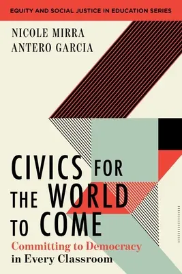 Obywatelskość dla przyszłego świata: zaangażowanie na rzecz demokracji w każdej klasie - Civics for the World to Come: Committing to Democracy in Every Classroom