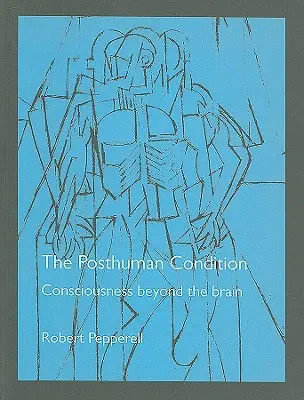 Kondycja postludzka: Świadomość poza mózgiem - The Posthuman Condition: Consciousness Beyond the Brain