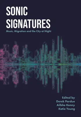 Sonic Signatures: Muzyka, migracja i miasto nocą - Sonic Signatures: Music, Migration and the City at Night