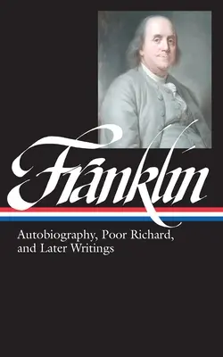 Benjamin Franklin: Autobiografia, Biedny Ryszard i późniejsze pisma (LOA #37b) - Benjamin Franklin: Autobiography, Poor Richard, and Later Writings (LOA #37b)