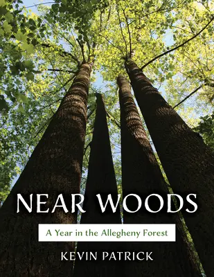Near Woods: Rok w lesie Allegheny - Near Woods: A Year in an Allegheny Forest