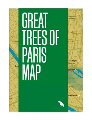 Mapa wielkich drzew Paryża: Przewodnik po najstarszych, najrzadszych i historycznych drzewach Paryża - Great Trees of Paris Map: Guide to the Oldest, Rarest and Historical Trees of Paris