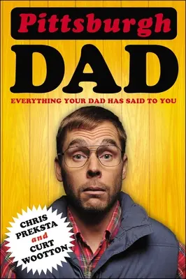 Pittsburgh Dad: Wszystko, co powiedział ci twój tata - Pittsburgh Dad: Everything Your Dad Has Said to You