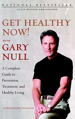 Zdrowiej teraz! Z Garym Nullem - Kompletny przewodnik po zapobieganiu, leczeniu i zdrowym trybie życia - Get Healthy Now! With Gary Null - A Complete Guide to Prevention, Treatment and Healthy Living