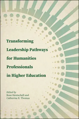 Przekształcanie ścieżek przywództwa dla specjalistów nauk humanistycznych w szkolnictwie wyższym - Transforming Leadership Pathways for Humanities Professionals in Higher Education