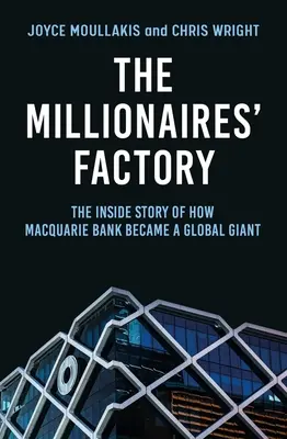 Fabryka milionerów: Wewnętrzna historia tego, jak Macquarie Bank stał się globalnym gigantem - The Millionaires' Factory: The Inside Story of How Macquarie Bank Became a Global Giant
