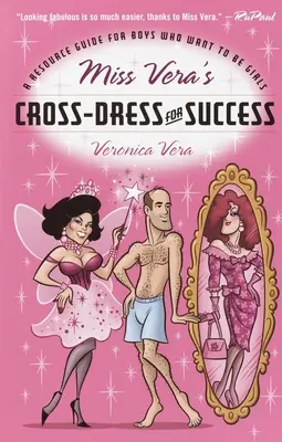 Miss Vera's Cross-Dress for Success: Poradnik dla chłopców, którzy chcą być dziewczynkami - Miss Vera's Cross-Dress for Success: A Resource Guide for Boys Who Want to Be Girls