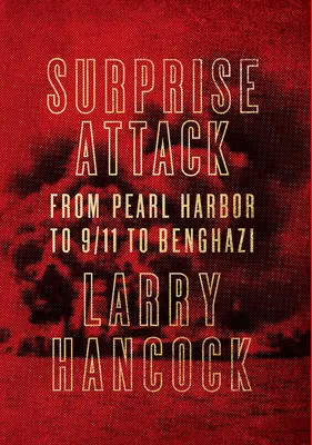 Atak z zaskoczenia - od Pearl Harbor przez 9/11 do Benghazi - Surprise Attack - From Pearl Harbor to 9/11 to Benghazi