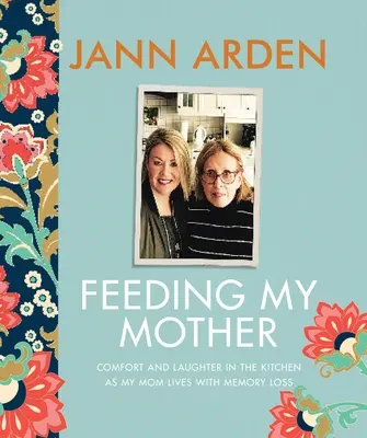 Karmienie mojej matki: Pocieszenie i śmiech w kuchni, gdy moja mama żyje z utratą pamięci - Feeding My Mother: Comfort and Laughter in the Kitchen as My Mom Lives with Memory Loss