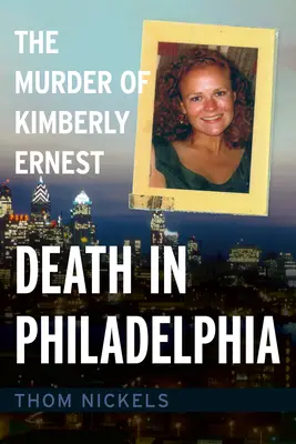 Śmierć w Filadelfii: Morderstwo Kimberly Ernest - Death in Philadelphia: The Murder of Kimberly Ernest