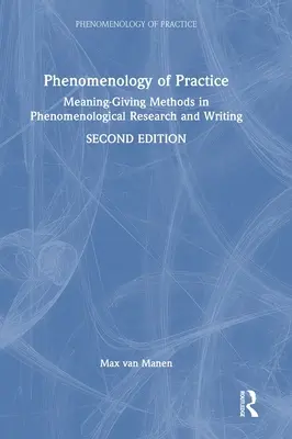 Fenomenologia praktyki: Metody nadawania znaczeń w badaniach fenomenologicznych i pisaniu - Phenomenology of Practice: Meaning-Giving Methods in Phenomenological Research and Writing