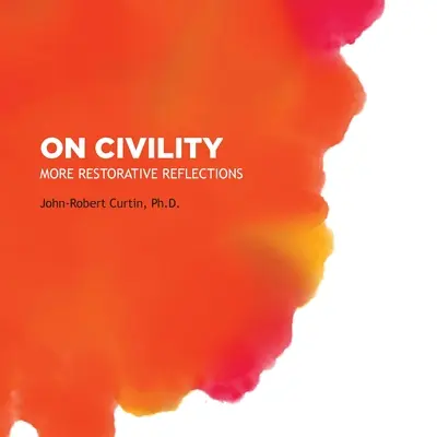 On Civility: More Restorative Reflections: Gdzie się podziała grzeczność? - On Civility: More Restorative Reflections: Where has all the civility gone?