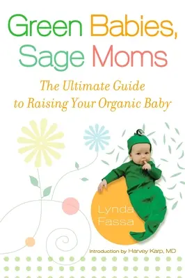 Green Babies, Sage Moms: Kompletny przewodnik po wychowaniu ekologicznego dziecka - Green Babies, Sage Moms: The Ultimate Guide to Raising Your Organic Baby