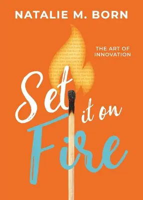 Podpalić: Sztuka innowacji - Set It on Fire: The Art of Innovation