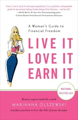 Żyj, kochaj, zarabiaj: Kobiecy przewodnik po wolności finansowej - Live It, Love It, Earn It: A Woman's Guide to Financial Freedom