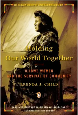 Trzymając nasz świat razem: Kobiety Ojibwe i przetrwanie społeczności - Holding Our World Together: Ojibwe Women and the Survival of Community