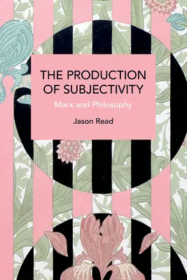 Produkcja podmiotowości: Marks i filozofia - The Production of Subjectivity: Marx and Philosophy