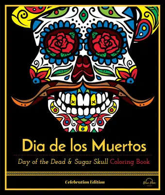 Dia De Los Muertos - kolorowanka z okazji Dnia Zmarłych i cukrowej czaszki, wydanie świąteczne - Dia De Los Muertos - Day of the Dead and Sugar Skull Coloring Book, Celebration Edition