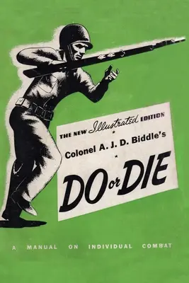 Podręcznik pułkownika A. J. D. Biddle'a Do or Die: A Manual on Individual Combat - Wydanie ilustrowane 1944 - Colonel A. J. D. Biddle's Do or Die: A Manual on Individual Combat - Illustrated Edition 1944