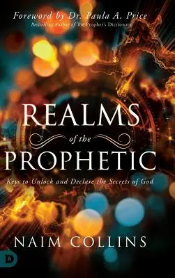 Realms of the Prophetic: Klucze do odblokowania i ogłoszenia tajemnic Boga - Realms of the Prophetic: Keys to Unlock and declare the Secrets of God
