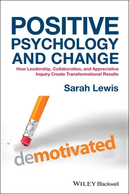 Psychologia pozytywna i zmiana: Jak przywództwo, współpraca i docenianie tworzą transformacyjne wyniki - Positive Psychology and Change: How Leadership, Collaboration, and Appreciative Inquiry Create Transformational Results