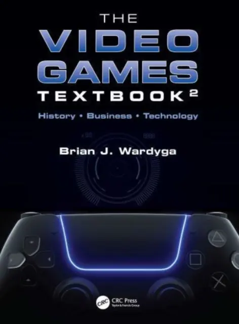 Podręcznik do gier wideo: Historia - Biznes - Technologia - The Video Games Textbook: History - Business - Technology