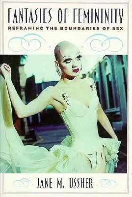 Fantazje kobiecości: Przekształcanie granic seksu - Fantasies of Femininity: Reframing the Boundaries of Sex