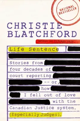 Wyrok dożywocia: Stories from Four Decades of Court Reporting -- Or, How I Fell Out of Love with the Canadian Justice System (Especiall - Life Sentence: Stories from Four Decades of Court Reporting -- Or, How I Fell Out of Love with the Canadian Justice System (Especiall