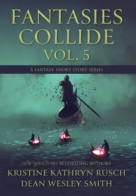 Fantasies Collide, Vol. 5: Seria opowiadań fantasy - Fantasies Collide, Vol. 5: A Fantasy Short Story Series